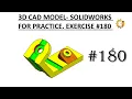3D CAD MODEL - SOLIDWORKS FOR PRACTICE EXERCISE