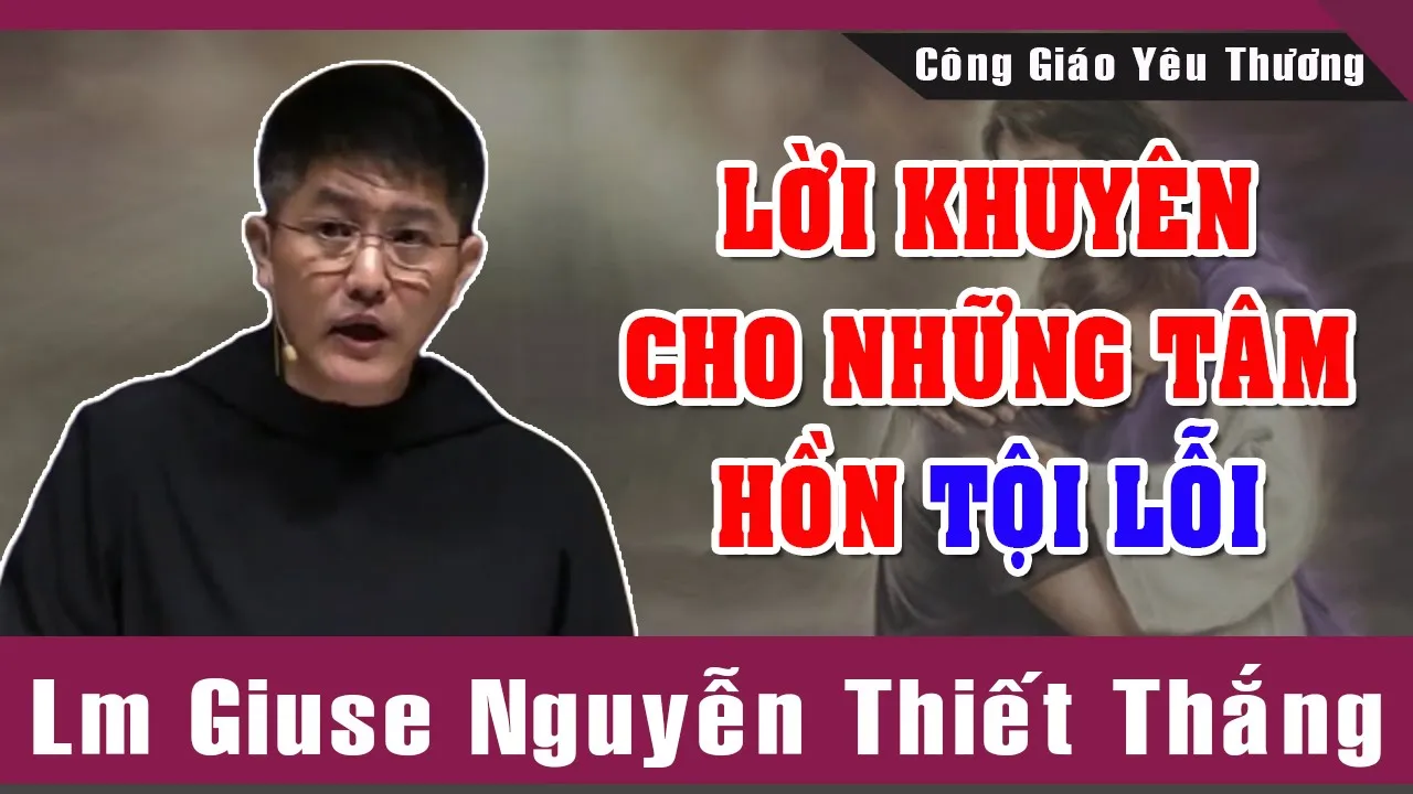 Lời Khuyên Cho Những Tâm Hồn TỘI LỖI | Bài Giảng Để Đời Của Lm Giuse Nguyễn Thiết Thắng