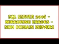 SQL Server 2016 - Mirroring Errors