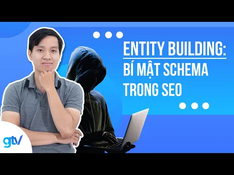 Entity Building: Bí Mật Schema Trong SEO Giúp Tăng Trưởng Toàn Bộ Thứ Hạng