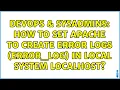 DevOps SysAdmins How to set apache to create error logs error - log in local system localhost