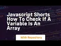 Javascript shorts how to check if a variable is an array