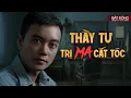 Download Lagu THẦY TƯ TRỊ MA CẮT TÓC - Truyện ma Nguyễn Huy kể