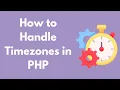 How to Handle Timezones in PHP
