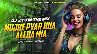 mujhe pyar hua allah miya private hoting dance mix dj jitu in the mix
