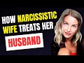 Narcissistic Wife 10 Ways a Narcissistic Wife Treats Her Husband
