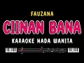 Download Lagu CIINAN BANA - Karaoke Nada Wanita [ FAUZANA ]