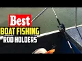 Top 10 Best Boat Fishing Rod Holders in 2026