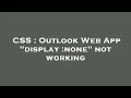 CSS Outlook Web App display none not working