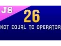 Not Equal to Operator in Javascript - 26