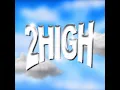 2high