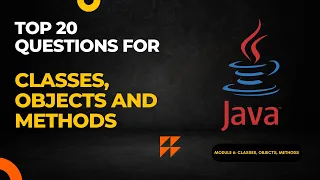 Module 6 Top 20 Interview Questions for Classes Objects and Methods in Java Programming