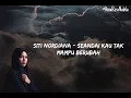 Siti Nordiana - Seandai Kau Tak Mampu Berubah | Lirik