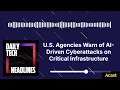 U S Agencies Warn of AI-Driven Cyberattacks on Critical Infrastructure - DTH