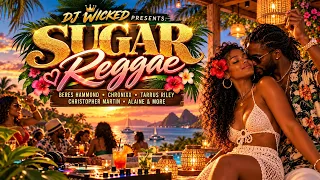 DJ Wicked Presents: Sugar Reggae | Sweet Reggae Vibes 🌴🍯🌞