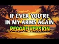 Lagu IF EVER YOU'RE IN MY ARMS AGAIN - REGGAE REMIX [[ DJ SOYMIX ]]