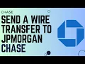 How Do I Send A Wire Transfer To JPMorgan Chase Send a Wire Transfer to Chase Bank - 2024