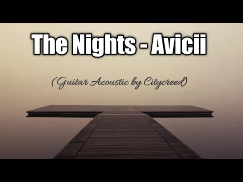 Download MP3 The Nights - Avicii (Guitar Acoustic by Citycreed) Lyrics