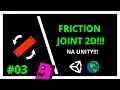 COMO ADCIONAR O FRICTION JOINT 2D NA UNITY-HOW TO ADD FRICTION JOINT 2D IN UNITY-