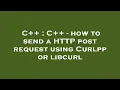 C C - how to send a HTTP post request using Curlpp or libcurl
