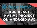 Run React Native Project on Android Emulator AVD 2017