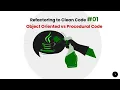 Clean Code Refactoring Procedural Code into Object Oriented Code