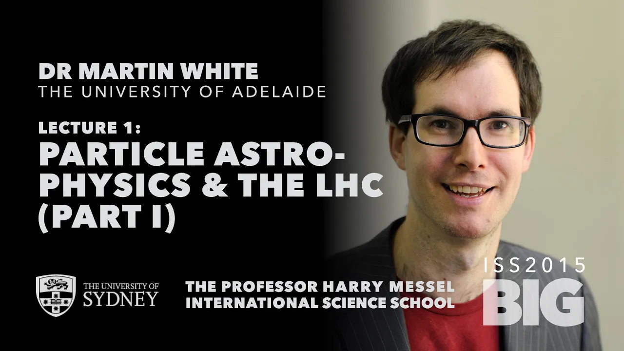Particles, Forces, and the Large Hadron Collider — Dr Martin White