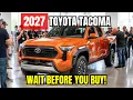 Don t Buy a Toyota Tacoma Yet 6 Reasons the 2027 Model Is Worth Waiting For