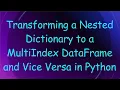 Transforming a Nested Dictionary to a MultiIndex DataFrame and Vice Versa in Python