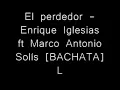 El perdedor-Enrique Iglesias ft Marco Antonio Solís BACHATA 2014 LETRA