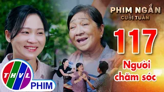 Người chăm sóc | Phim ngắn cuối tuần - Tập 117