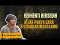 Download Lagu Allah punya cara sendiri menyelesaikan masalah kita - Ustadz Hanan Attaki