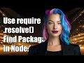 How to Use require resolve to Find Package Directory in Node js