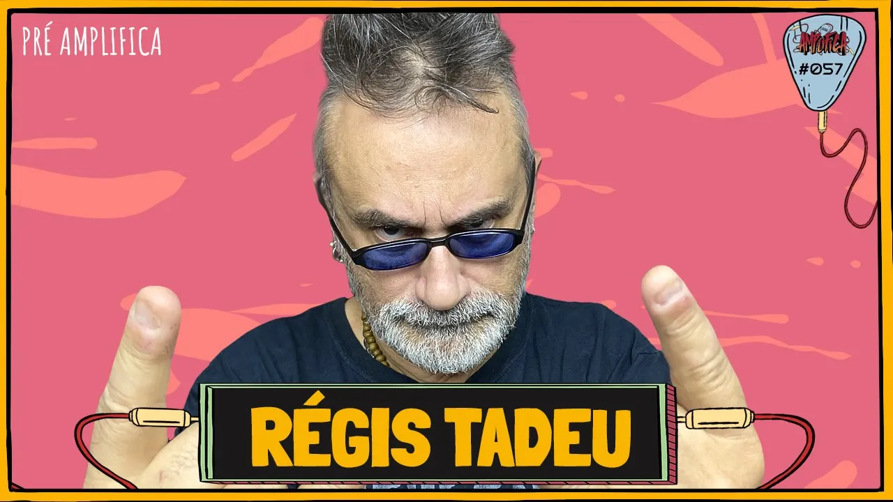 RÉGIS TADEU - PRÉ-AMPLIFICA #057