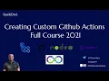 Creating Custom Github Actions Full Course 2021