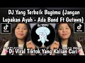 Lagu DJ YANG TERBAIK BAGIMU ( JANGAN LUPAKAN AYAH ) ADA BAND FT GITA GUTAWA VIRAL TIKTOK YANG KALIAN CARI