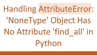Handling AttributeError NoneType Object Has No Attribute find - all in Python