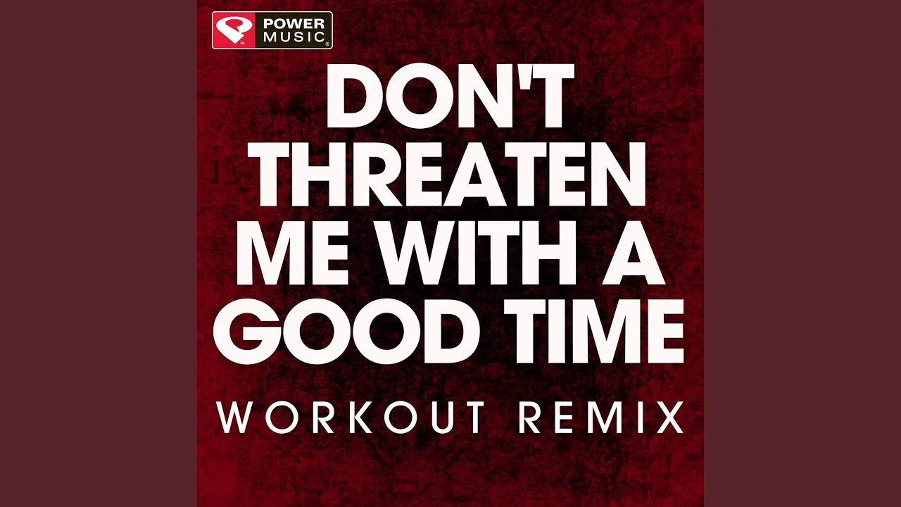 Don't Threaten Me with a Good Time (Extended Workout Remix)