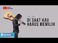 PANCE PONDAAG - DI SAAT KAU HARUS MEMILIH | FELIX COVER LIRIK