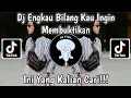 Download Lagu DJ ENGKAU BILANG KAU INGIN MEMBUKTIKAN || REMIX TIKTOK VIRAL YANG KALIAN CARI TERBARU 2023