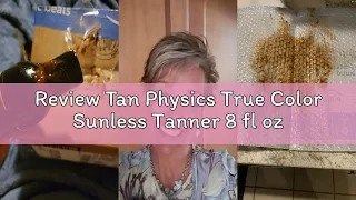 Review Tan Physics True Color Sunless Tanner 8 fl oz
