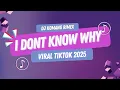 Download Lagu DJ I DONT KNOW WHY FULL BEAT VIRAL TIKTOK