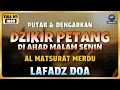 Download Lagu DZIKIR SORE / MALAM di HARI MINGGU MALAM SENIN l Doa Pembuka Rezeki dari Segala Penjuru