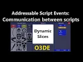 Open 3D Engine O3DE Addressable Script Events and Dynamic Slices