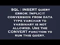 SQL INSERT query error Implicit conversion from data type varchar to varbinary is not allowed Us