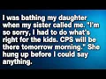 My sister called I had to do what s right CPS will be there tomorrow FULL STORY