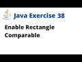Java Exercise 38 - Enable Rectangle Comparable