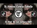 Download Lagu DJ HAVANA CAMILA CABELLO ENAFF TERBARU DJ CAMILA CABELLO VIRAL TIKTOK