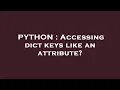 PYTHON Accessing dict keys like an attribute