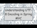 Understanding UTF-8 Encoding in Spring C
